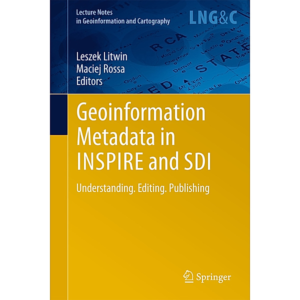 Lecture Notes in Geoinformation and Cartography / Geoinformation Metadata in INSPIRE and SDI, Leszek Litwin, Maciej Rossa