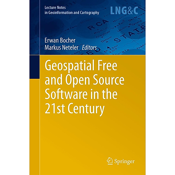 Lecture Notes in Geoinformation and Cartography / Geospatial Free and Open Source Software in the 21st Century