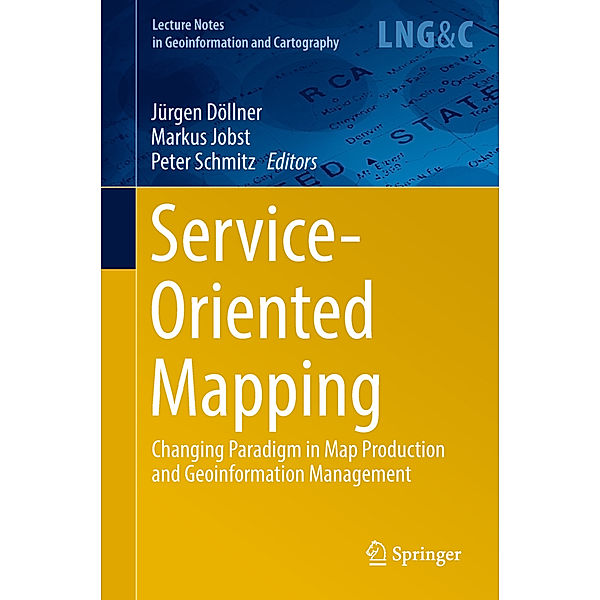 Lecture Notes in Geoinformation and Cartography / Service-Oriented Mapping