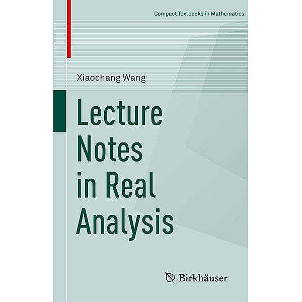 Lecture Notes in Real Analysis / Compact Textbooks in Mathematics, Xiaochang Wang