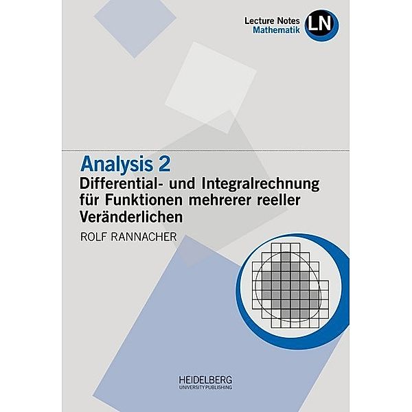 Lecture Notes Mathematik / Analysis 2 / Differential- und Integralrechnung für Funktionen mehrerer reeller Veränderlichen, Rolf Rannacher