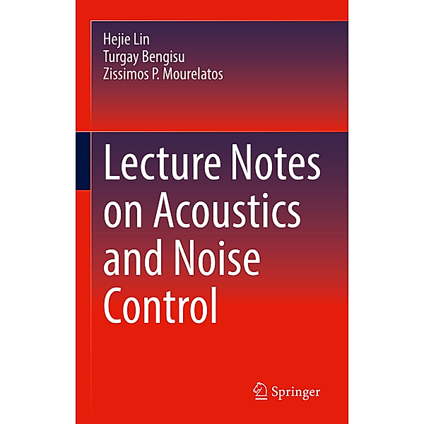 Lecture Notes on Acoustics and Noise Control, Hejie Lin, Turgay Bengisu, Zissimos P. Mourelatos