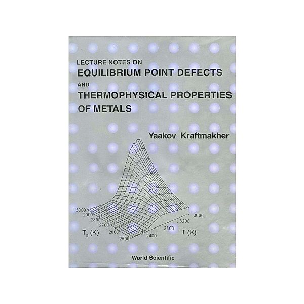 Lecture Notes On Equilibrium Point Defects And Thermophysical Properties Of Metals, Yaakov Kraftmakher