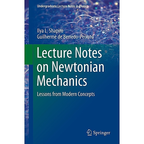 Lecture Notes on Newtonian Mechanics / Undergraduate Lecture Notes in Physics, Ilya L. Shapiro, Guilherme de Berredo-Peixoto