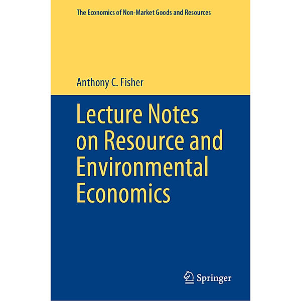 Lecture Notes on Resource and Environmental Economics, Anthony C. Fisher