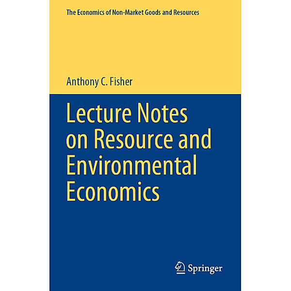 Lecture Notes on Resource and Environmental Economics, Anthony C. Fisher