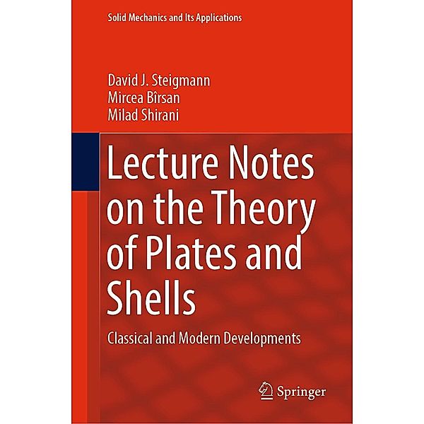 Lecture Notes on the Theory of Plates and Shells / Solid Mechanics and Its Applications Bd.274, David J. Steigmann, Mircea Bîrsan, Milad Shirani