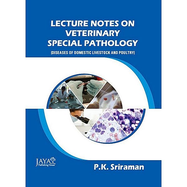Lecture Notes On Veterinary Special Pathology [Diseases Of Domestic Livestock And Poultry], P. K. Sriraman