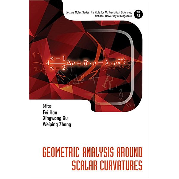 Lecture Notes Series, Institute For Mathematical Sciences, National University Of Singapore: Geometric Analysis Around Scalar Curvatures