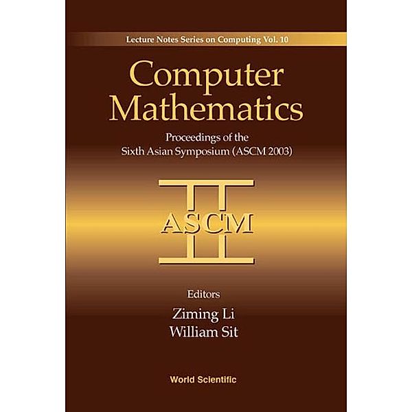 Lecture Notes Series On Computing: Computer Mathematics: Proceedings Of The Sixth Asian Symposium (Ascm'03)