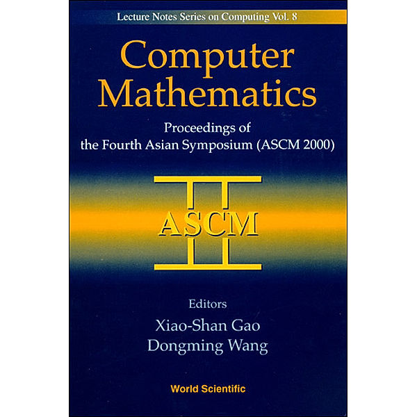 Lecture Notes Series On Computing: Computer Mathematics - Proceedings Of The Fourth Asian Symposium (Ascm 2000)