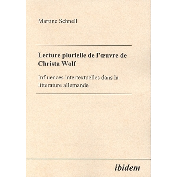 Lecture plurielle de louvre de Christa Wolf - Influences intertextuelles dans la litterature allemande, Martine Schnell
