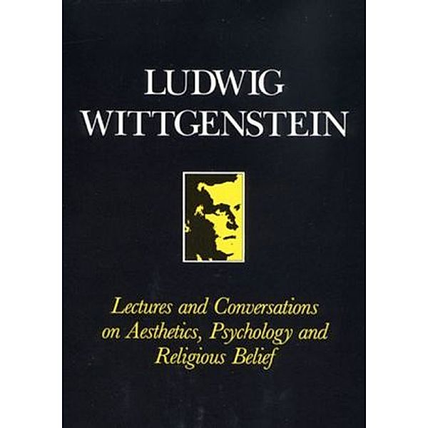 Lectures and Conversations on Aesthetics, Psychology, Religious Belief, Ludwig Wittgenstein