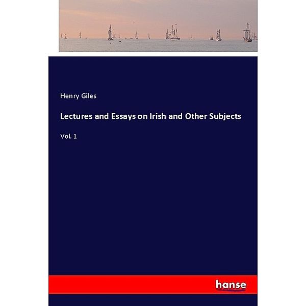 Lectures and Essays on Irish and Other Subjects, Henry Giles