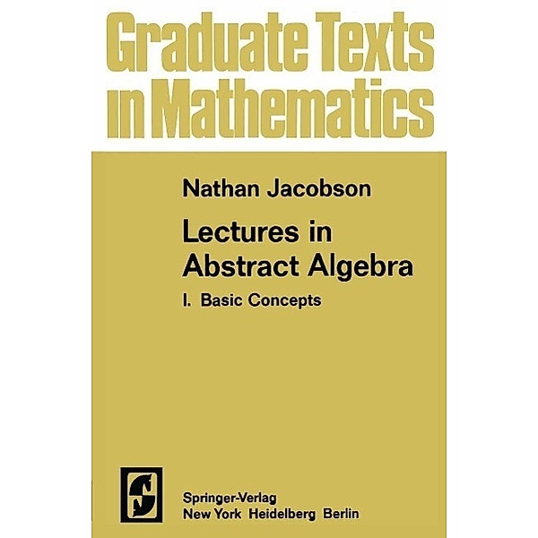 Lectures in Abstract Algebra I / Graduate Texts in Mathematics Bd.30, N. Jacobson