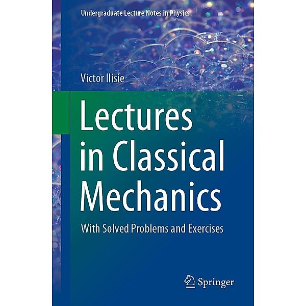 Lectures in Classical Mechanics / Undergraduate Lecture Notes in Physics, Victor Ilisie