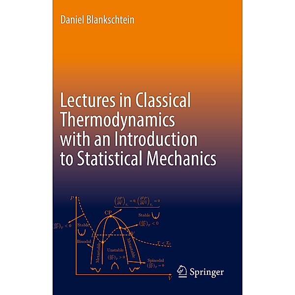 Lectures in Classical Thermodynamics with an Introduction to Statistical Mechanics, Daniel Blankschtein