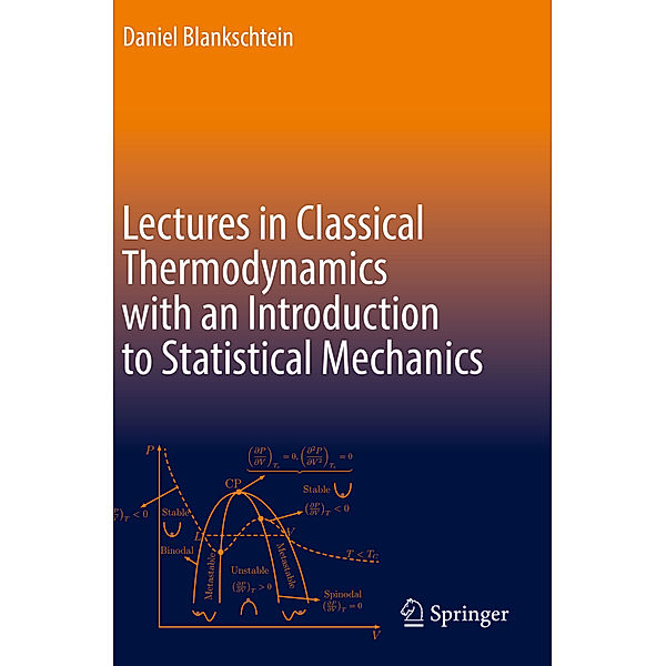 Lectures in Classical Thermodynamics with an Introduction to Statistical Mechanics, Daniel Blankschtein