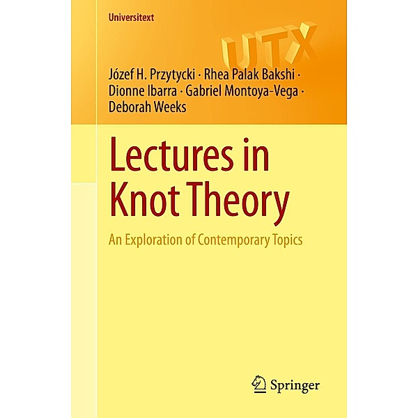 Lectures in Knot Theory / Universitext, Józef H. Przytycki, Rhea Palak Bakshi, Dionne Ibarra, Gabriel Montoya-Vega, Deborah Weeks