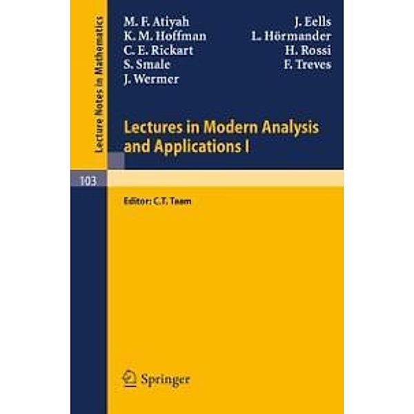 Lectures in Modern Analysis and Applications I / Lecture Notes in Mathematics Bd.103, M. F. Atiyah, J. Wermer, J. Eells, K. M. Hoffman, L. Hörmander, C. E. Rickart, H. Rossi, S. Smale, F. Treves