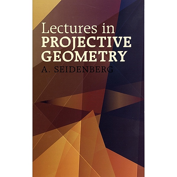 Lectures in Projective Geometry, A. Seidenberg