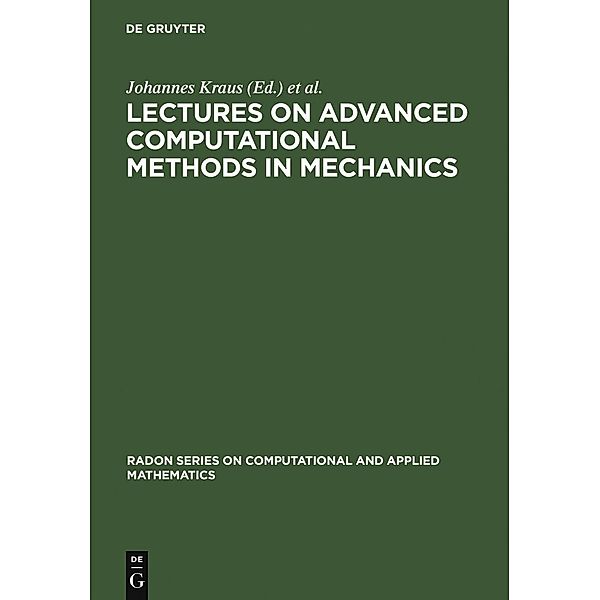 Lectures on Advanced Computational Methods in Mechanics / Radon Series on Computational and Applied Mathematics Bd.1