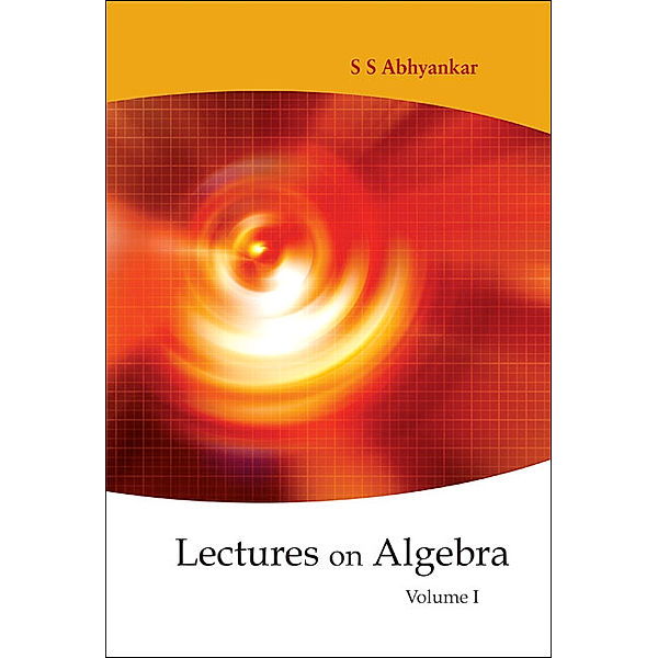 Lectures On Algebra - Volume 1, Shreeram Shankar Abhyankar