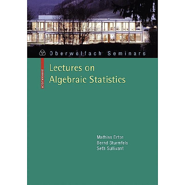 Lectures on Algebraic Statistics, Mathias Drton, Bernd Sturmfels, Seth Sullivant