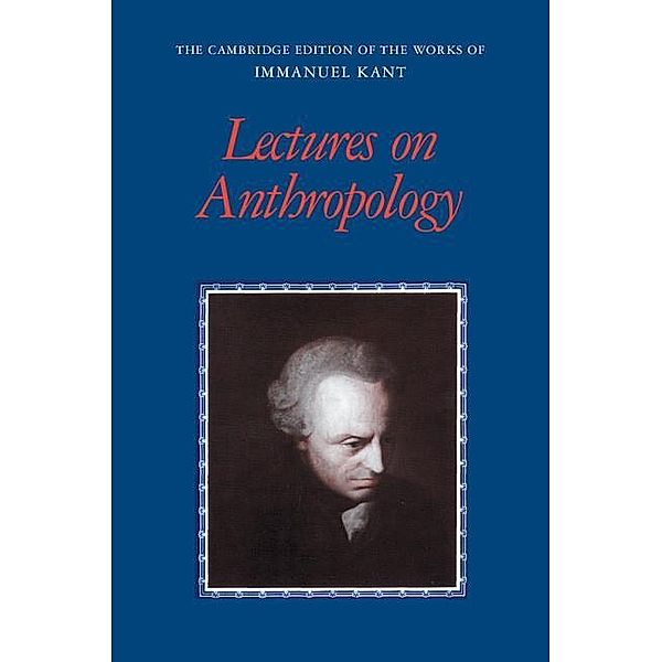 Lectures on Anthropology / The Cambridge Edition of the Works of Immanuel Kant, Immanuel Kant
