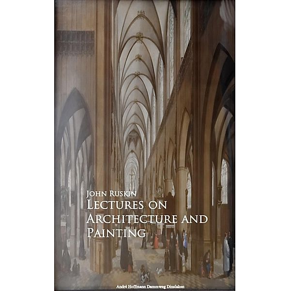 Lectures on Architecture and Painting, John Ruskin