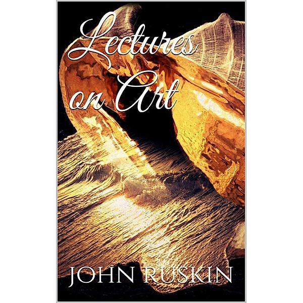 Lectures on Art, John Ruskin