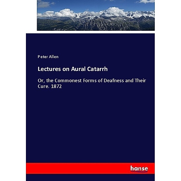 Lectures on Aural Catarrh, Peter Allen