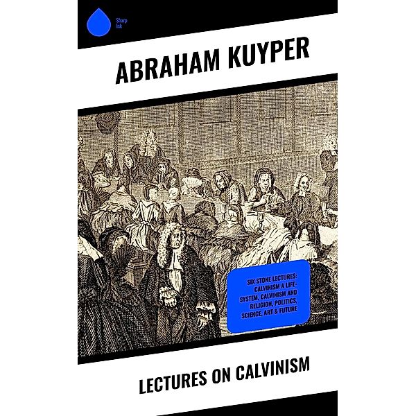 Lectures on Calvinism, Abraham Kuyper