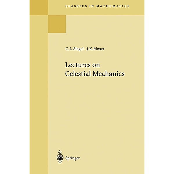 Lectures on Celestial Mechanics / Classics in Mathematics, Carl L. Siegel, Jürgen K. Moser