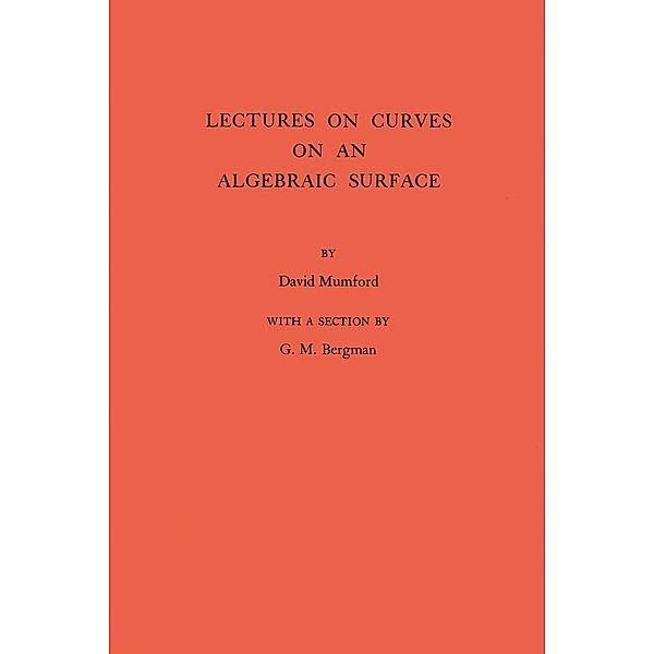 Lectures on Curves on an Algebraic Surface. (AM-59), Volume 59 / Annals of Mathematics Studies, David Mumford