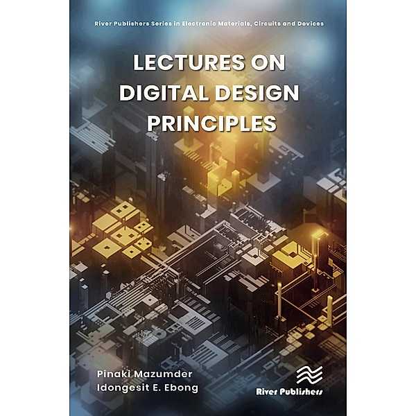 Lectures on Digital Design Principles, Pinaki Mazumder, Idongesit E. Ebong