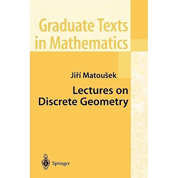 Lectures on Discrete Geometry / Graduate Texts in Mathematics Bd.212, Jiri Matousek