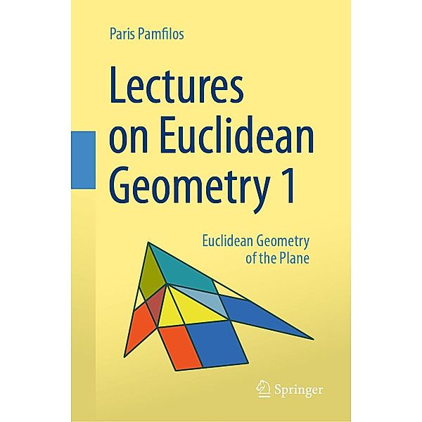 Lectures on Euclidean Geometry - Volume 1, Paris Pamfilos
