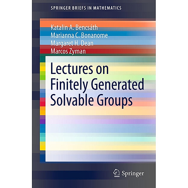 Lectures on Finitely Generated Solvable Groups, Katalin A. Bencsath, Marianna C. Bonanome, Margaret H. Dean, Marcos Zyman