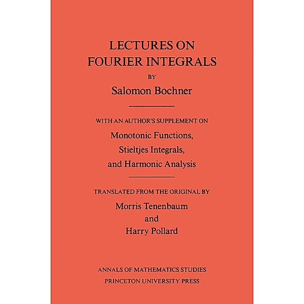 Lectures on Fourier Integrals. (AM-42), Volume 42 / Annals of Mathematics Studies, Salomon Bochner Trust