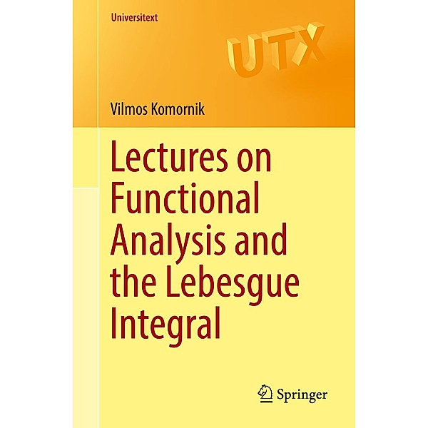 Lectures on Functional Analysis and the Lebesgue Integral / Universitext, Vilmos Komornik