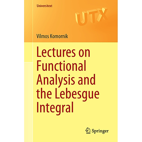 Lectures on Functional Analysis and the Lebesgue Integral, Vilmos Komornik
