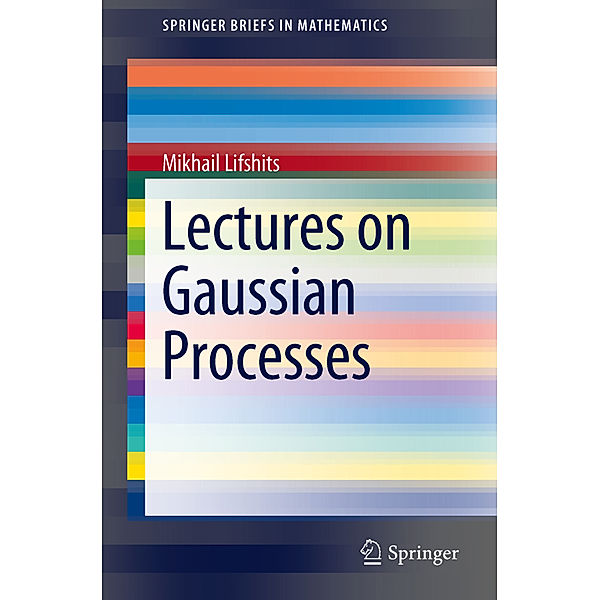 Lectures on Gaussian Processes, Mikhail Lifshits