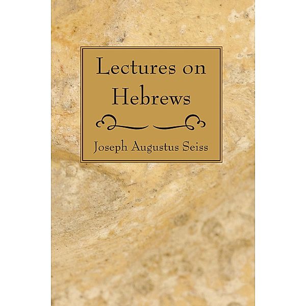 Lectures on Hebrews, Joseph Augustus Seiss