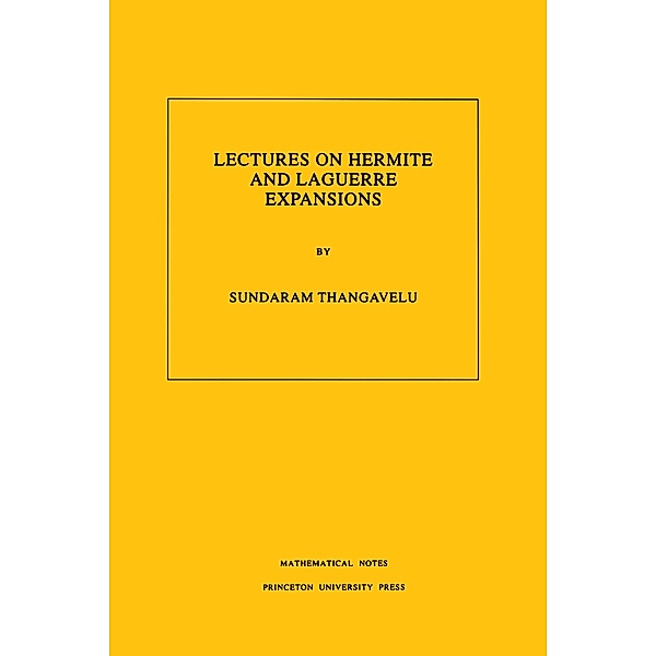 Lectures on Hermite and Laguerre Expansions. (MN-42), Volume 42, Sundaram Thangavelu
