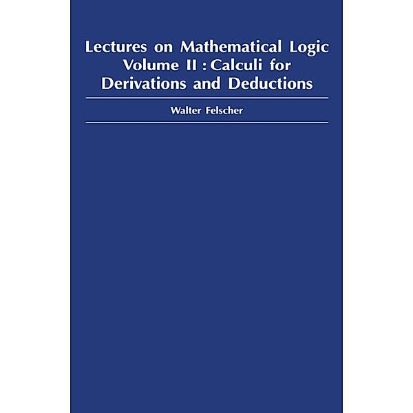 Lectures on Mathematical Logic, Volume II, Walter Felscher