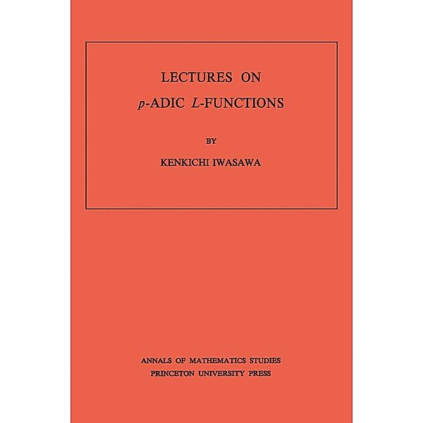 Lectures on P-Adic L-Functions. (AM-74), Volume 74 / Annals of Mathematics Studies, Kinkichi Iwasawa