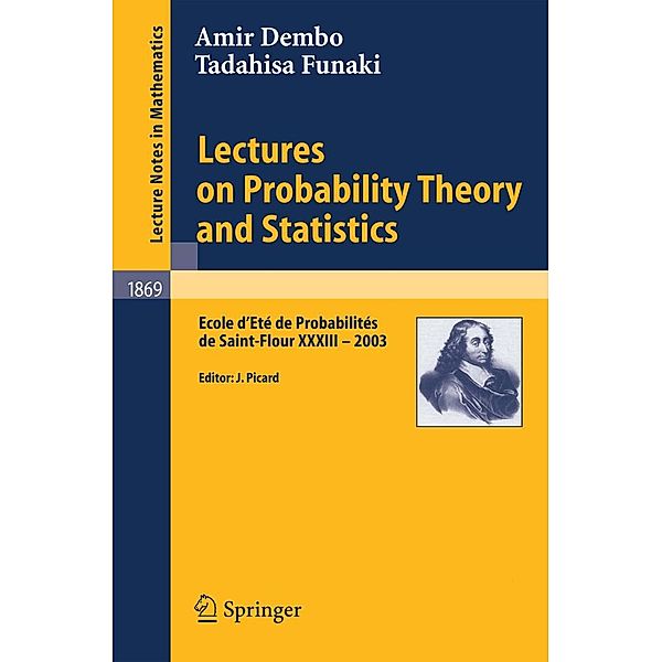 Lectures on Probability Theory and Statistics / Lecture Notes in Mathematics Bd.1869, Amir Dembo, Tadahisa Funaki