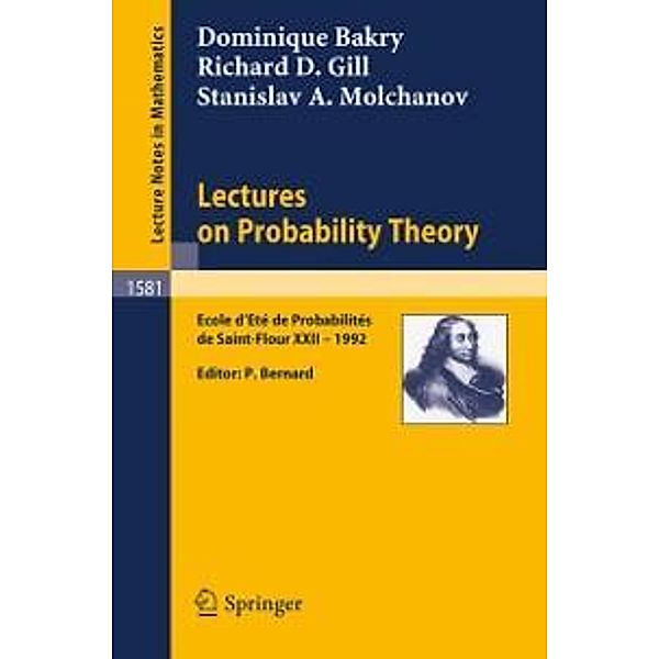 Lectures on Probability Theory / Lecture Notes in Mathematics Bd.1581, Dominique Bakry, Richard D. Gill, Stanislav A. Molchanov