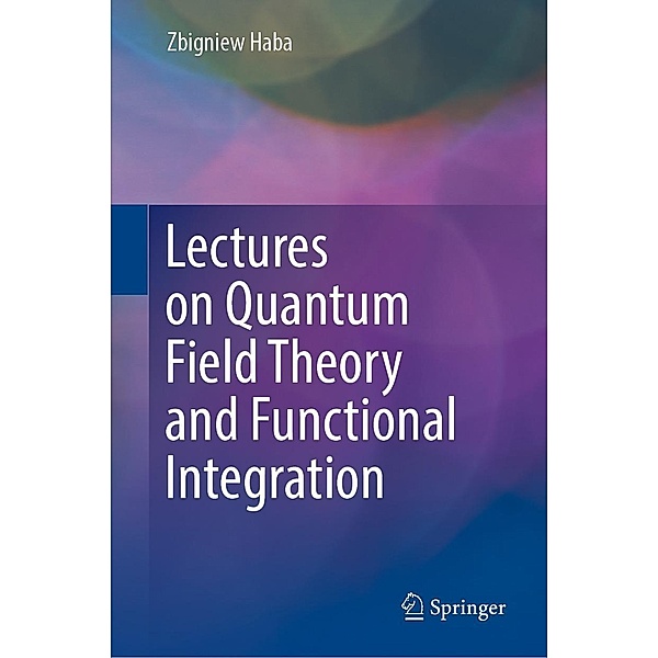 Lectures on Quantum Field Theory and Functional Integration, Zbigniew Haba